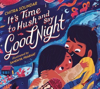 Chitra Soundar - It's Time to Hush and Say Good Night, Inbunden