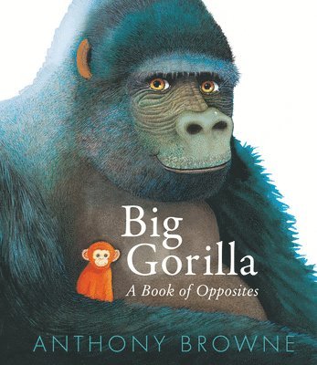 Anthony Browne - Big Gorilla: A Book of Opposites, Inbunden