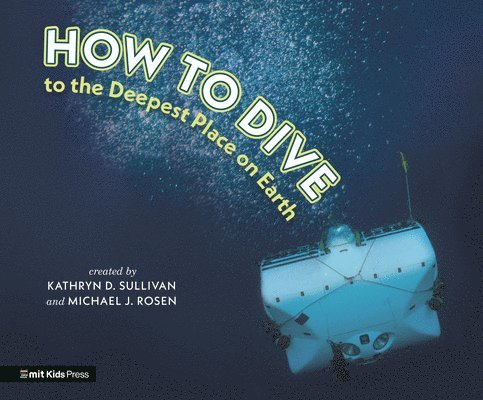 Kathryn D. Sullivan, Michael J. Rosen, Kathryn D Sullivan, Michael J Rosen - How to Dive to the Deepest Place on Earth, Inbunden
