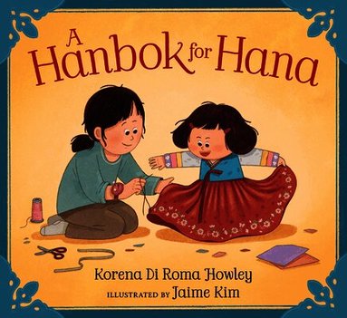 Korena Di Roma Howley - A Hanbok for Hana, Inbunden