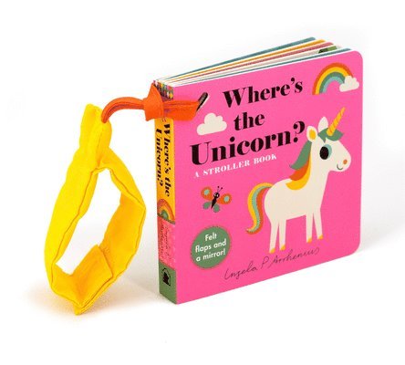Where's the Unicorn?: A Stroller Book: (An Interactive, Sensory Lift-The-Flap Book with Felt Flaps and a Mirror for Babies & Toddlers. Mythical Creatu, Kartonnage