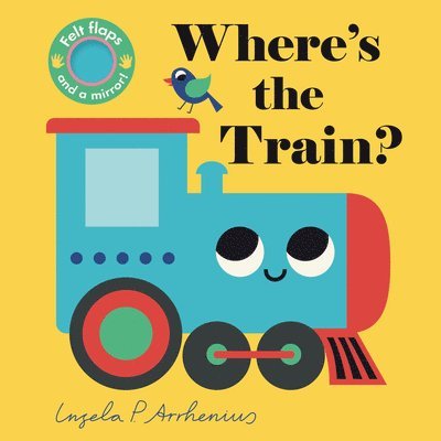 Where's the Train?: (An Interactive, Sensory Lift-The-Flap Book with Felt Flaps and a Mirror for Babies & Toddlers. Friendly Vehicles Include a Street, Kartonnage