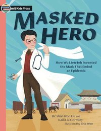 bokomslag Masked Hero: How Wu Lien-Teh Invented the Mask That Ended an Epidemic