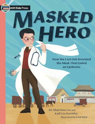 Masked Hero: How Wu Lien-Teh Invented the Mask That Ended an Epidemic 1