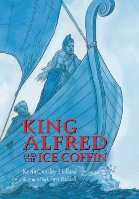 Kevin Crossley-Holland - King Alfred and the Ice Coffin, Inbunden