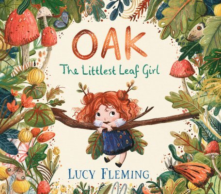 Lucy Fleming - Oak: The Littlest Leaf Girl: (A Heartwarming Autumn Picture Book about Handling Change and New Beginnings - For Toddlers, Preschoolers, and Kids Ages, Inbunden