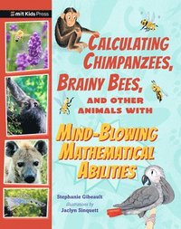 bokomslag Calculating Chimpanzees, Brainy Bees, and Other Animals with Mind-Blowing Mathematical Abilities