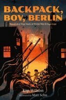 Kip Wilson - Backpack, Boy, Berlin: Based on a True Story of World War II Espionage, Inbunden
