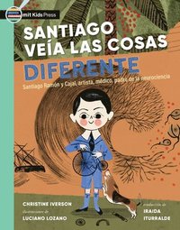 bokomslag Santiago Veía Las Cosas Diferente: Santiago Ramón Y Cajal, Artista, Médico, Padre de la Neurociencia