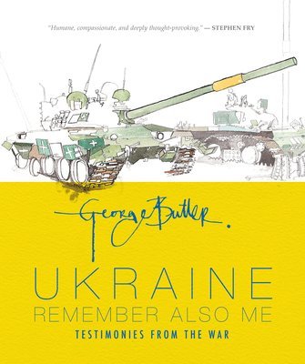 George Butler - Ukraine: Remember Also Me: Testimonies from the War, Inbunden