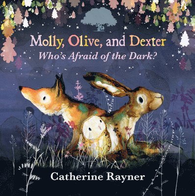 Catherine Rayner - Molly, Olive, and Dexter: Who's Afraid of the Dark?, Inbunden