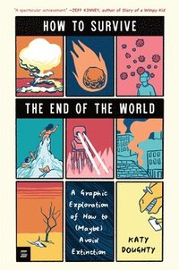 bokomslag How to Survive the End of the World: A Graphic Exploration of How to (Maybe) Avoid Extinction