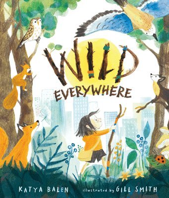 Katya Balen - Wild Everywhere, Inbunden