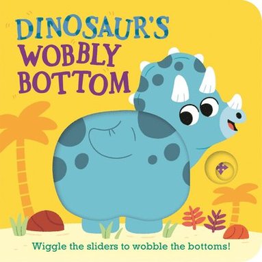Kit Frost - Dinosaur's Wobbly Bottom: (An Interactive Slider Book Full of Stomps, Dancing Wiggles, and Giggles for Babies and Toddlers), Kartonnage