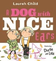 A Dog with Nice Ears: Featuring Charlie and Lola