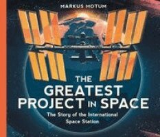 Markus Motum - The Greatest Project in Space: The Story of the International Space Station, Inbunden. Tillgänglighet: Kommande