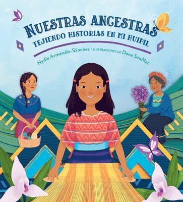 Nuestras Ancestras: Tejiendo Historias En Mi Huipil