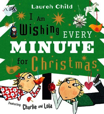 Lauren Child - I Am Wishing Every Minute for Christmas, Inbunden