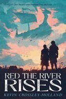 Kevin Crossley-Holland - Red the River Rises, Inbunden