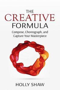 Holly Shaw - The Creative Formula: Compose, Choreograph, and Capture Your Masterpiece, Häftad. Tillgänglighet: Lägg i varukorg