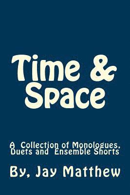 Time & Space: A Collection of Monologues, Duets and Ensemble Shorts 1