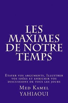 Med Kamel Yahiaoui - Les MAXIMES de notre temps: Etayer vos arguments, Illustrer vos Idees et Enrichir vos discussions de tous les jours, Häftad