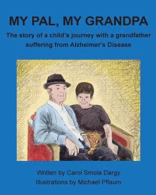 Carol Smola Dargy - My Pal, My Grandpa: The story of a child's journey with a grandfather suffering from Alzheimer's Disease, Häftad