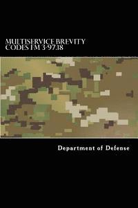 Multiservice Brevity Codes FM 3-97.18: MCRP 3-25B NTTP 6-02.1 AFTTP(i) 3-2.5 1