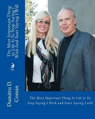 Dumitru D. Coman - The most important Thing in Life Is To Stop Saying I Wish And Start Saying i Wil, Häftad