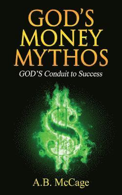 bokomslag GOD'S Money Mythos: GOD'S Conduit to Success