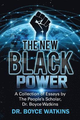 Boyce D. Watkins - The New Black Power: Collection of Essays by The People's Scholar, Dr. Boyce Watkins, Häftad