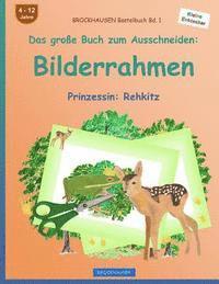 bokomslag BROCKHAUSEN Bastelbuch Bd. 1 - Das große Buch zum Ausschneiden: Bilderrahmen: Prinzessin: Rehkitz