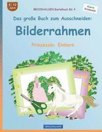 BROCKHAUSEN Bastelbuch Bd. 4 - Das große Buch zum Ausschneiden: Bilderrahmen: Prinzessin: Einhorn 1