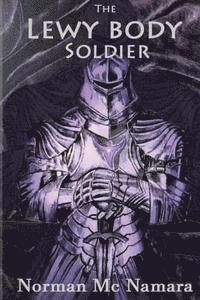 Norman MC Namara - The Lewy Body Soldier: The Lewy Body Soldier, Häftad