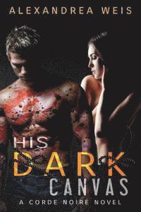 His Dark Canvas: The Corde Noire Series 3 1