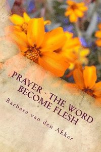 bokomslag PRAYER - The Word Become Flesh: Friendship with Jesus and The Problem with Prayer