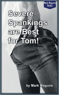 bokomslag Severe Spankings Are Best for Tom