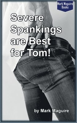 Mark Maguire - Severe Spankings Are Best for Tom, Häftad