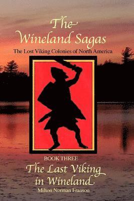 Milton Norman Franson - Wineland Sagas Book Three The Last Viking in Wineland, Häftad