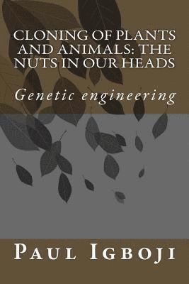 Cloning of plants and animals: The nuts in our heads: Genetic engineering 1