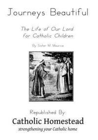 bokomslag Journeys Beautiful: A life of Our Lord for Catholic Children