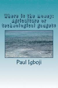 Where is the money: Agriculture or technological gadgets: The world is all about money money! 1