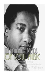 bokomslag The Influential Legends of Soul Music: The Lives of Sam Cooke, Otis Redding, Marvin Gaye, Aretha Franklin, and Stevie Wonder