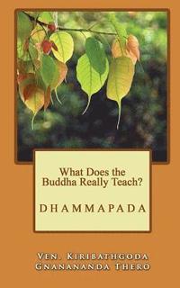 bokomslag What Does the Buddha Really Teach?: Dhammapada [English]