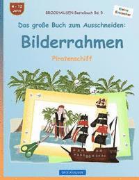 bokomslag BROCKHAUSEN Bastelbuch Bd. 5 - Das große Buch zum Ausschneiden: Bilderrahmen: Piratenschiff