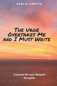 bokomslag The Urge Overtakes Me and I Must Write