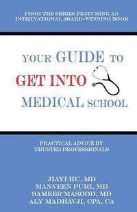 Your Guide to Get into Medical School: Practical Advice by Trusted Professionals 1