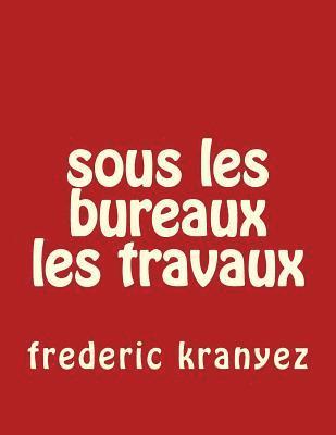 bokomslag sous les bureaux les travaux