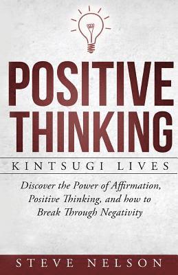 Steve Nelson - Positive Thinking: Kintsugi Lives: Discover the Power of Affirmation, Positive T, Häftad
