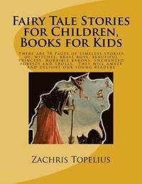 Fairy Tale Stories for Children, Books for Kids: There are 70 pages of timeless stories of: witches, brave boys, beautiful princess, horrible barons, 1